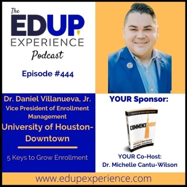 444: 5 Keys to Grow Enrollment - with Dr. Daniel Villanueva, Jr., Vice President of Enrollment Management at the University of Houston-Downtown