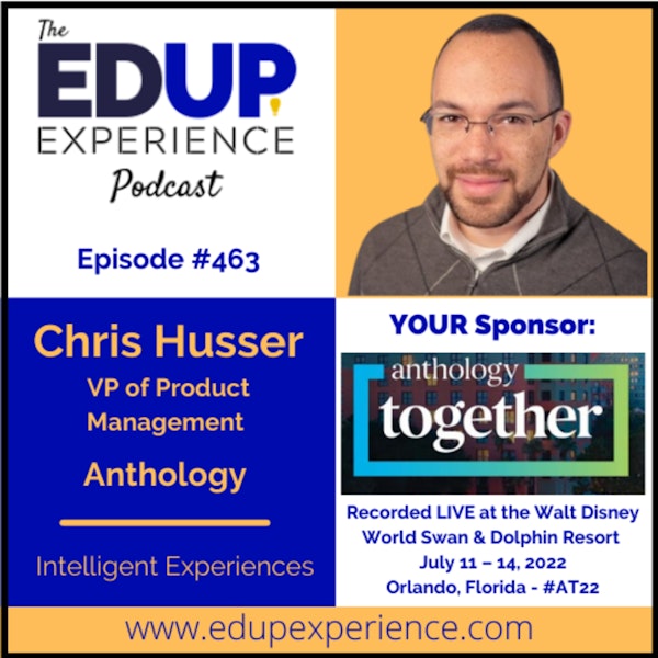 463: Intelligent Experiences - with Chris Husser, Vice President of Product Management at Anthology