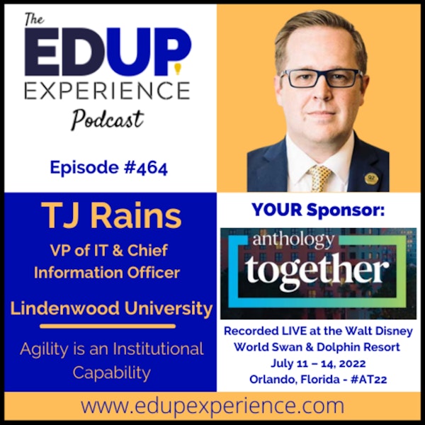 464: Agility is an Institutional Capability - with TJ Rains, VP of IT & Chief Information Officer at Lindenwood University
