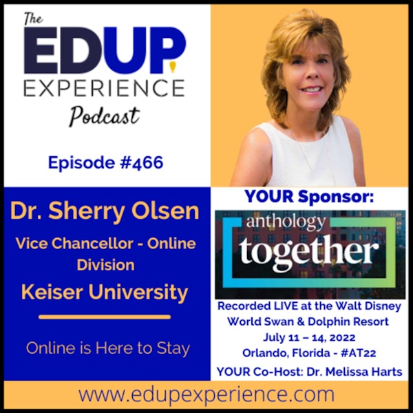 466: Online is Here to Stay - with Dr. Sherry Olsen, Vice Chancellor - Online Division at Keiser University