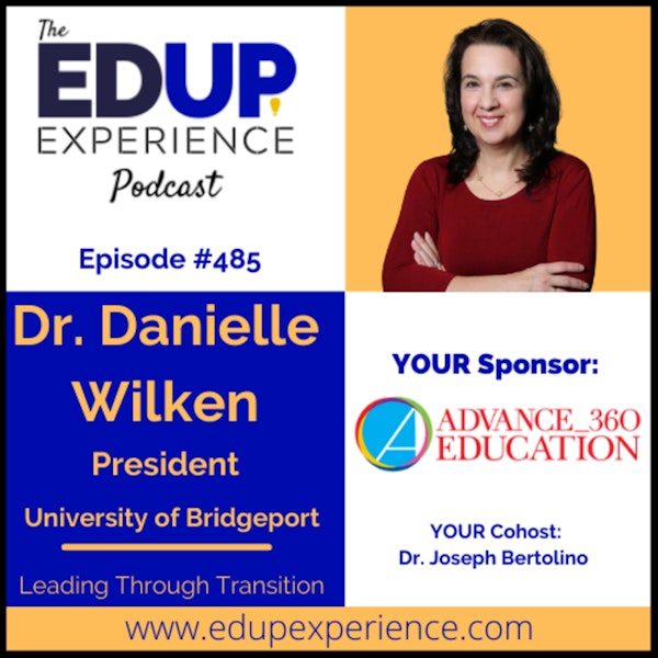 485: Leading Through Transition - with Dr. Danielle Wilken, President of the University of Bridgeport