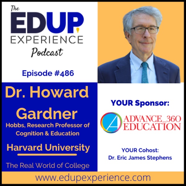 486: The Real World of College - with Dr. Howard Gardner, Hobbs, Research Professor of Cognition & Education at Harvard University