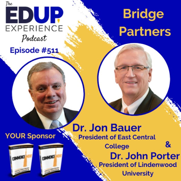 511: Bridge Partners - with Dr. Jon Bauer, President of East Central College & Dr. John Porter, President of Lindenwood University