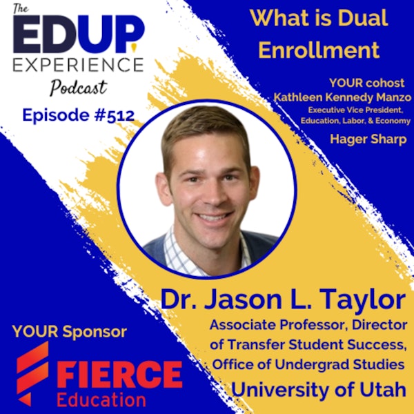 512: What is Dual Enrollment - with Dr. Jason L. Taylor, Associate Professor, Director of Transfer Student Success, Office of Undergrad Studies at the University of Utah