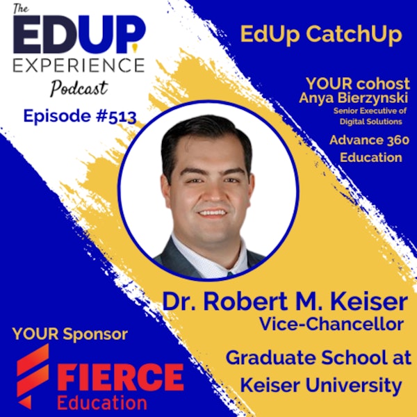 513: EdUp CatchUp - with Dr. Robert M. Keiser, Vice-Chancellor of the Graduate School at Keiser University