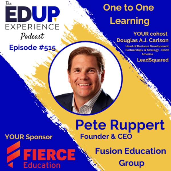 515: One to One Learning - with Pete Ruppert, Founder & CEO of Fusion Education Group