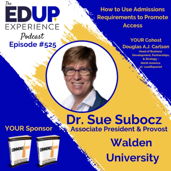 525: How to Use Admissions Requirements to Promote Access - with Dr. Sue Subocz, Associate President & Provost at Walden University