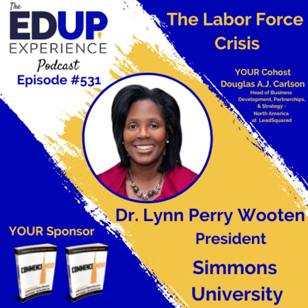 531: The Labor Force Crisis - with Dr. Lynn Perry Wooten, President of Simmons University