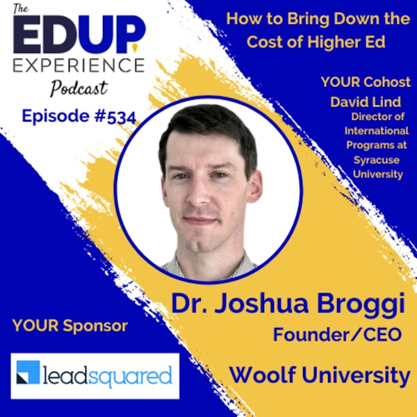 534: How to Bring Down the Cost of Higher Ed - with Dr. Joshua Broggi, Founder/CEO of Woolf University