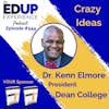 544: Crazy Ideas - with Dr. Kenn Elmore, President of Dean College