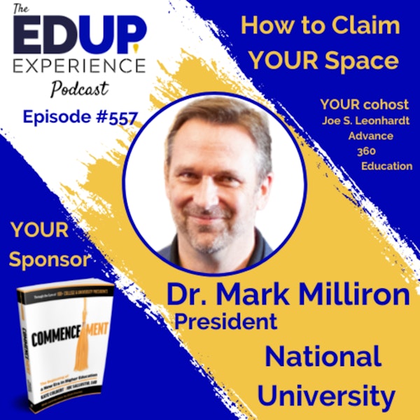 557: How to Claim YOUR Space - with Dr. Mark Milliron, President of National University
