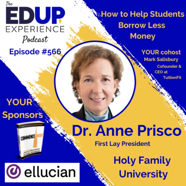 566: How to Help Students Borrow Less Money - with Dr. Anne Prisco, First Lay President of Holy Family University