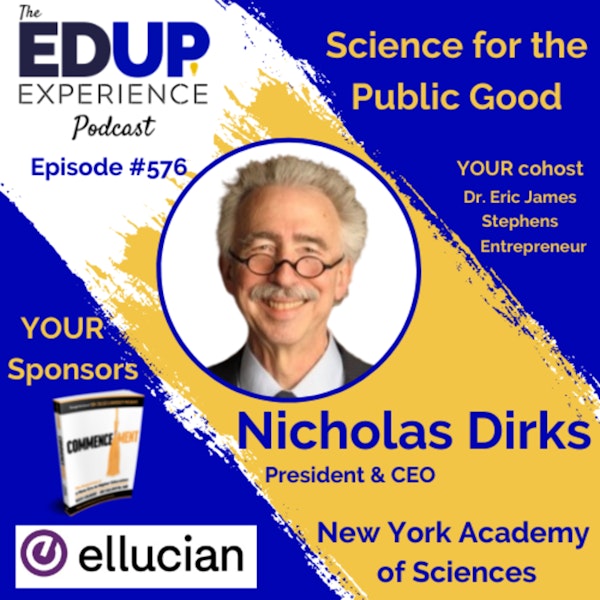 576: Science for the Public Good - with Nicholas Dirks, President & CEO of the New York Academy of Sciences
