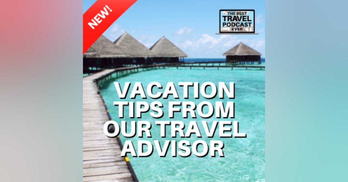Tips from Laura Our Trusted Travel Advisor