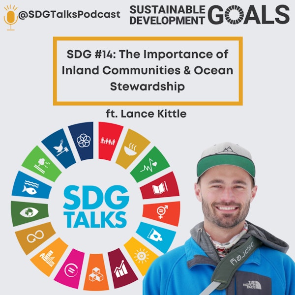 SDG #14 - The importance of Inland Communities and Ocean Stewardship with Lance Kittel