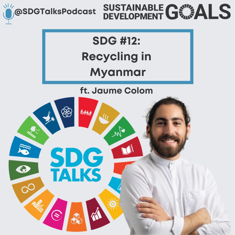 SDG #12: Recycling in Myanmar with Jaume Colom