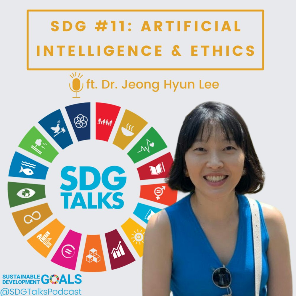 SDG #11: Artificial Intelligence and Ethics with Dr. Jeong Hyun Lee | SDG  Talks