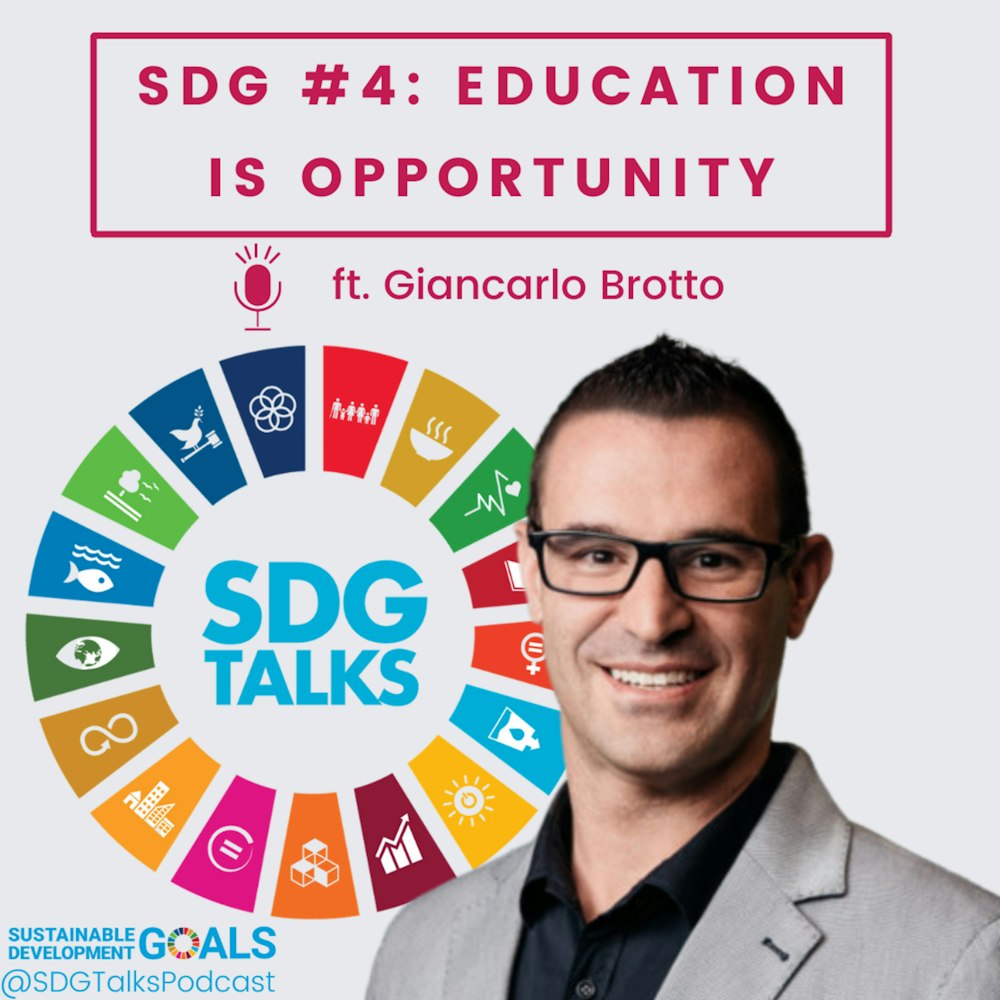 SDG # 4: Education is Opportunity with Giancarlo Brotto