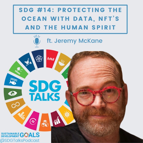 SDG #14: Protecting the Ocean with Data, NFT’s and the Human Spirit with Jeremy McKane