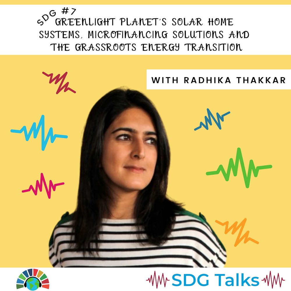 SDG 7 | GreenLight Planet’s Solar Home Systems, Microfinancing Solutions & the Grassroots Energy Transition | Radhika Thakkar