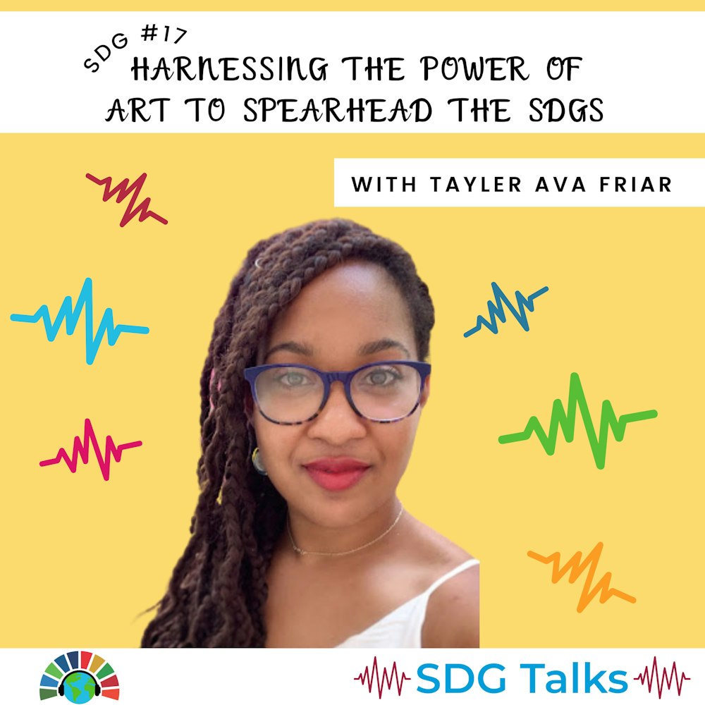 SDG 17 | Harnessing the Power of Art to Spearhead the SDGs | Tayler Ava Friar