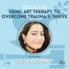 SDG 16 | Using Art Therapy to Overcome Trauma & Thrive | Geeta Vaishnavi