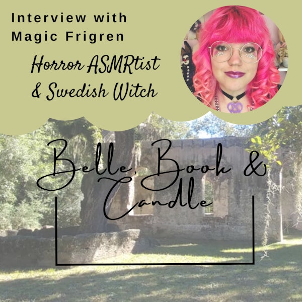 S2 E22: Horror ASMRtist & Swedish Witch | A Southern Dialogue with Magic Frigren