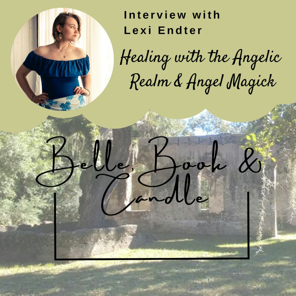 S3 E8: Healing with the Angelic Realm & Angel Magick | A Southern Dialogue with Lexi Endter