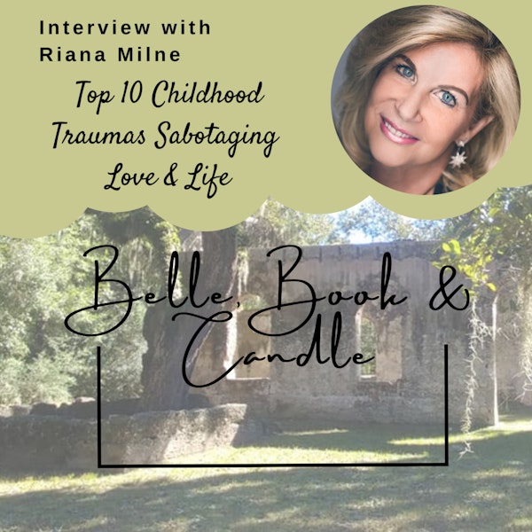 S3 E19: Top 10 Childhood Traumas Sabotaging Love & Life | A Southern Dialogue with Riana Milne