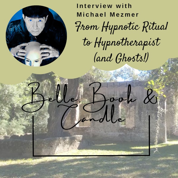 S3 E23: From Hypnotic Ritual to Hypnotherapy (and Ghosts!) | A Southern Dialogue with Michael Mezmer