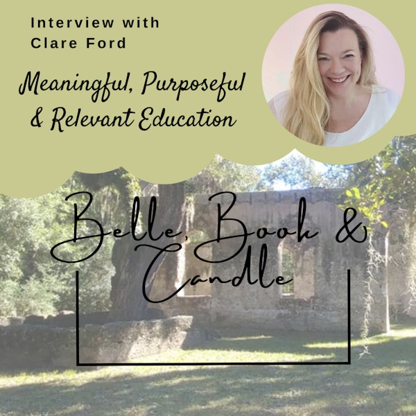 S3 E28: Meaningful, Purposeful & Relevant Education | A Southern Dialogue with Clare Ford