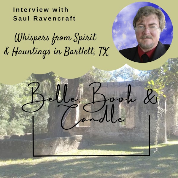 S4 E1: Whispers from Spirit & Hauntings in Bartlett, TX | A Southern Dialogue with Saul Ravencraft