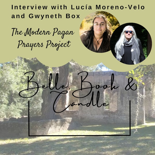 S4 E18: The Modern Pagan Prayers Project | A Southern Dialogue with Lucia & Gwyneth