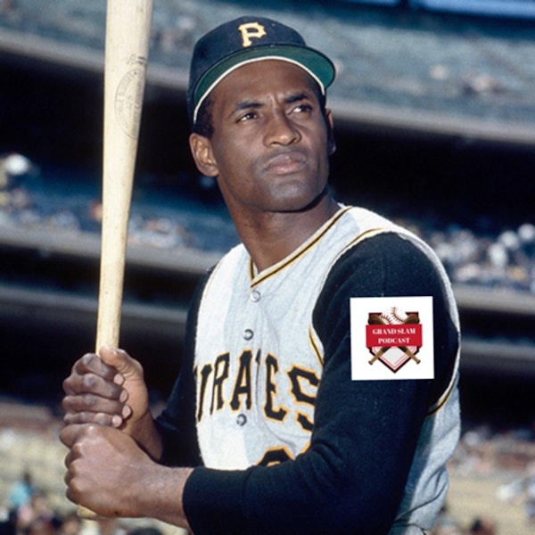 The Grand Slam Podcast Ep.43 Roberto Clemente