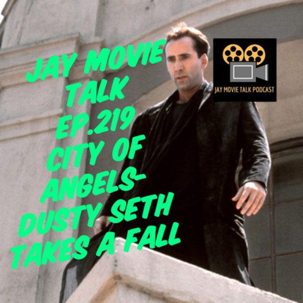 Jay Movie Talk Ep.219 City of Angels-Dusty Seth Takes A Fall
