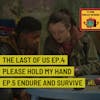 The Last of Us Ep.4 Please hold my hand Ep.5 Endure and Survive