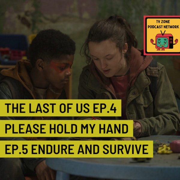 The Last of Us Ep.4 Please hold my hand Ep.5 Endure and Survive