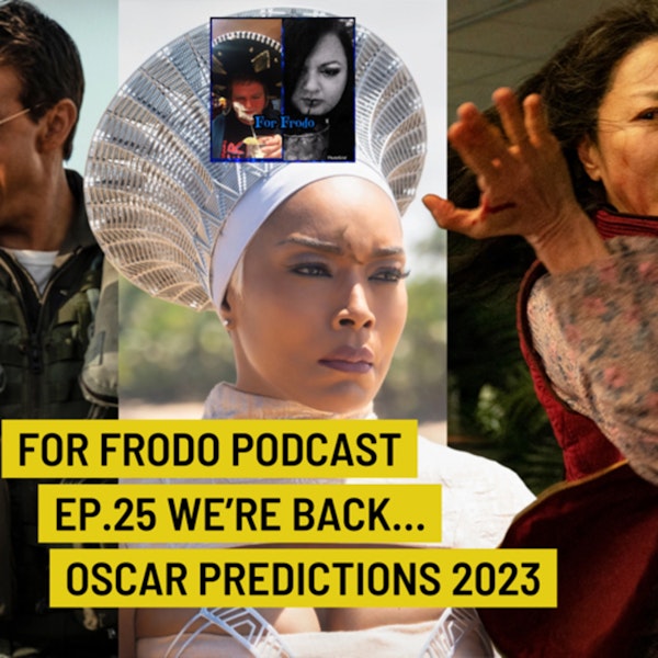 For Frodo Podcast Ep.25 We're Back... Oscar Predictions 2023