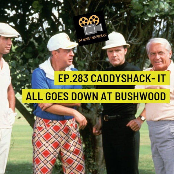 Jay Movie Talk Ep.283 Caddyshack- It all goes down at Bushwood