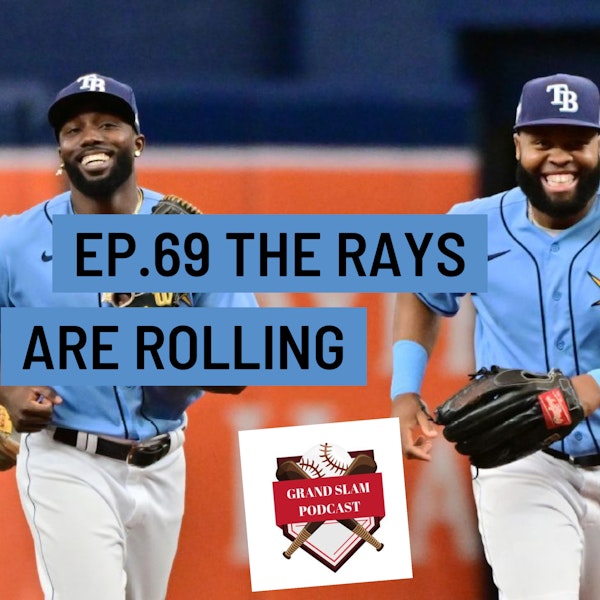 The Grand Slam Podcast Ep.69- Rays are rolling