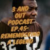 3 and Out Podcast Ep.45- Remembering a legend