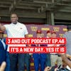 3 and Out Podcast Ep.46-It's a new day. Yes it is