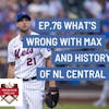 The Grand Slam Podcast Ep.76- What's wrong with Max and History of NL Central