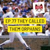 The Grand Slam Podcast Ep.77-They called them orphans