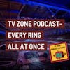 TV Zone Podcast- Every Ring All At Once
