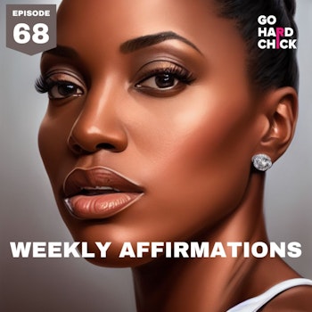 Go Hard Chick Weekly Affirmations: Week 9