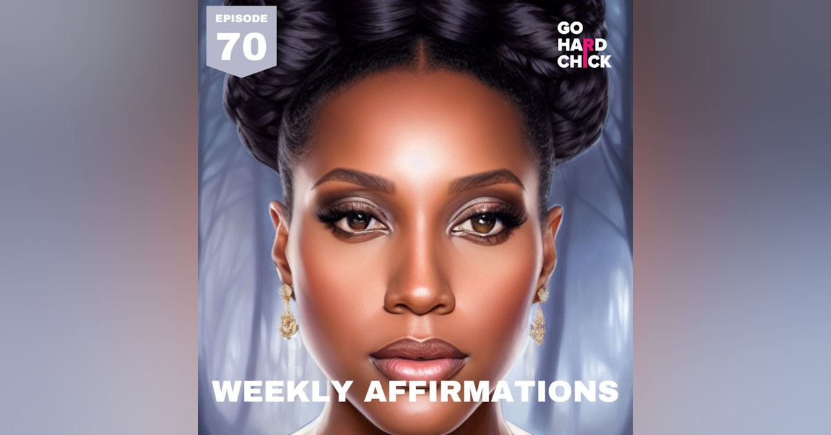 Go Hard Chick Weekly Affirmations: Week 10