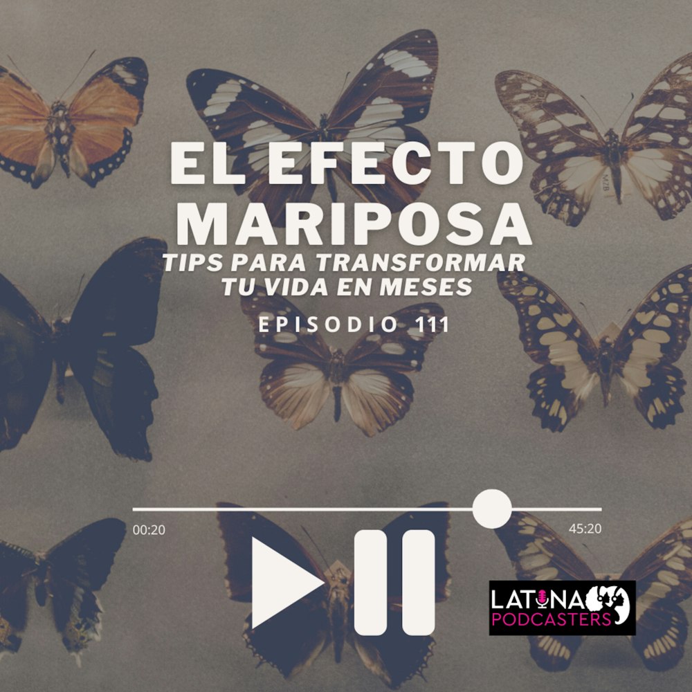 111│ El Efecto Mariposa-Tips para Transformar Tu Vida en Meses