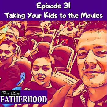 #31 Taking Your Kids to the Movies