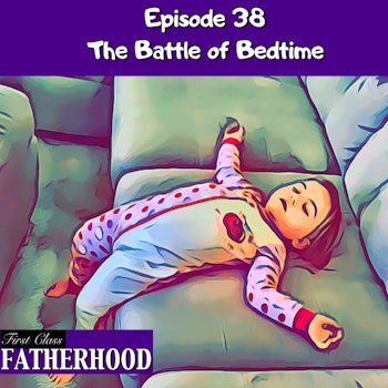 #38 The Battle of Bedtime